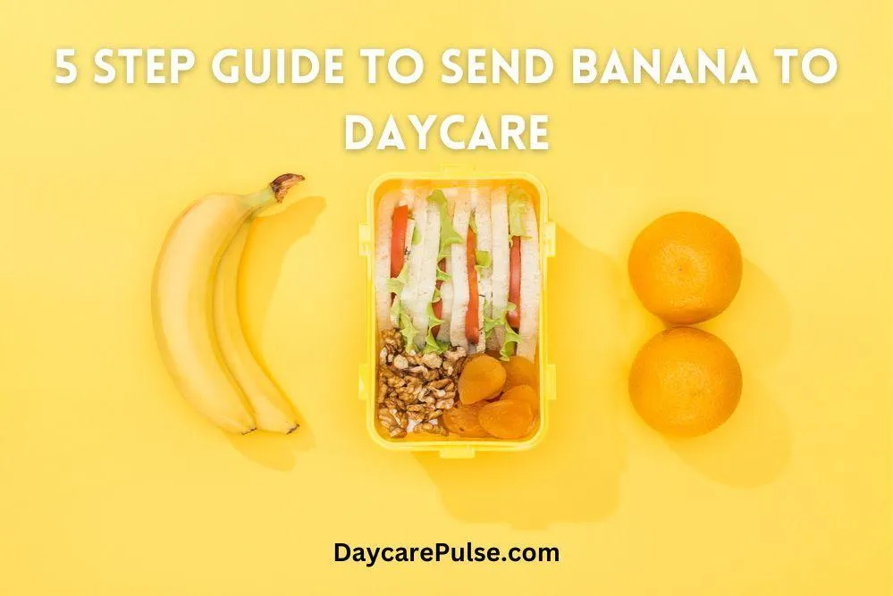 Do you know how to send a banana to daycare? Here